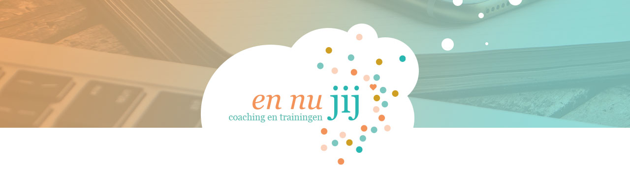 En nu JIJ Coaching en Trainingen voor Bedrijven en Workshop